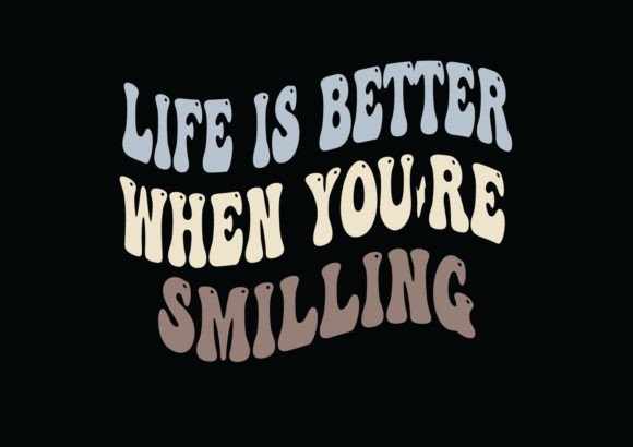 Life is Better When You Re Smilling